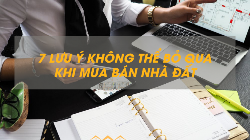 7 lưu ý khi mua bán nhà đất